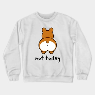 Not Today - Funny Corgi Crewneck Sweatshirt